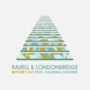 Ravell & LondonBridge & Kaleena Zanders - Before I Go (feat. Kaleena Zanders) (Radio Edit)