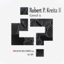 Robert P. Kreitz II - Grind it