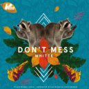 WHITTE - Don't Mess