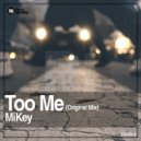 MiKey - Too Me