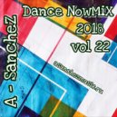 A-SancheZ - Dance NowMiX 2018 vol 22