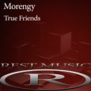 Morengy - True Friends (Original Mix)