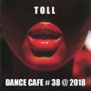 T o l l - Dance Cafe # 38 @ 2018