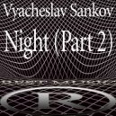 Vyacheslav Sankov - Night (Part 2)