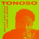 Tonoso & Spot Collins - Don\'t Wait for My Love (feat. Spot Collins) (Original Mix)
