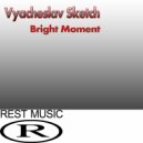 Vyacheslav Sketch - Bright Moment
