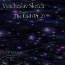 Vyacheslav Sketch - The End (Pt.2)