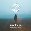 Zealouz - Can't Stay Here