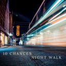 10 Chances - Night Walk