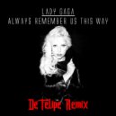 Lady Gaga - Always Remember Us This Way (De Felipe Remix)