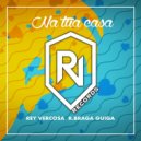 Rey Vercosa & R.Braga & Guiga - Na Tua Casa (feat. Guiga)