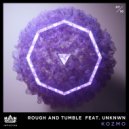 Kozmo & UNKNWN - Rough and Tumble (feat. UNKNWN)