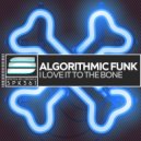Algorithmic Funk - I Love It To The Bone
