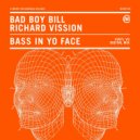 Bad Boy Bill & Richard Vission - Bass In Yo Face