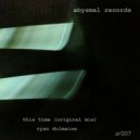 Ryan Dulmaine - this time (Original Mix)