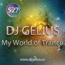 DJ GELIUS - My World of Trance #527