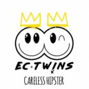 Ec Twins - Careless Hipster