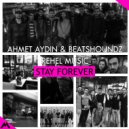 Ahmet Aydın & BeatsHoundz & Rehel Music - Stay Forever