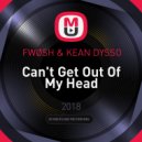 FWØSH & KEAN DYSSO - Can't Get Out Of My Head
