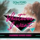 Dom Ford, Lexi Shanley - Whatever I Want (Charming Horses Remix)