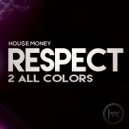 House Money - Respect 2 All Colors