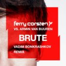 Ferry Corsten vs. Armin van Buuren - Brute (Vadim Bonkrashkov Bootleg)