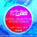 Royal Selection on Play FM - (Mixed by Alexey Gavrilov)
