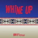 Flow - Whine Up