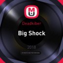 Deadkiber - Big Shock