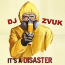 DJ ZVUK - It's a Disaster