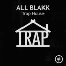 ALL BlaKK - Trap House