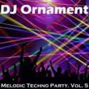 DJ Ornament - Melodic Techno Party. Vol. 5 ()
