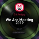 DJ Andjey - We Are Meeting 2019