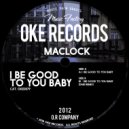 Maclock - I Be Good To You Baby