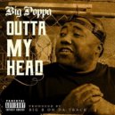 Big Poppa & Big B On Da Track - Outta My Head (feat. Big B On Da Track)