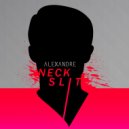 Alexandre - Neck Slit (Original Mix)