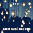 T o l l - Dance Cafe # 40 @ 2018