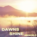 ASHWORLD - Dawns shine (Original Mix)