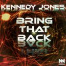 Kennedy Jones - Bring That Back