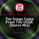 DJ Andjey & DJ Bordur (Jolly DJ's from Bobruisk™) - The Songs Come From The USSR