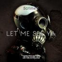 Scrimex - Let Me See Ya