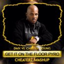 DMX vs. Chester Young - Get It On The Floor Pyro (Cheaterz Mashup)