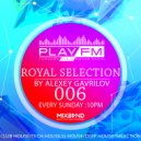 Play FM Mixed by Alexey Gavrilov - Royal Selection
