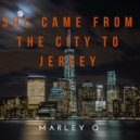 Marley Q - She Came From The City To Jersey