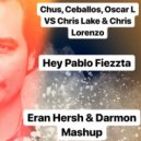 Chus, Ceballos, Oscar L Vs. Chris Lake - Hey Pablo Fiezzta (Eran Hersh & Darmon Mashup)