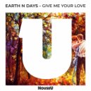 Earth n Days - Give Me Your Love