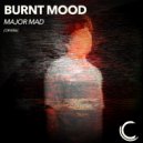 Burnt Mood - Major Mad