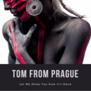 Tom From Prague - Let Me Show You How It's Done