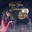 Alek Soltirov  - How You Sound
