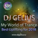 DJ GELIUS - My World of Trance #536 (Best Uplifting for 2018) ()